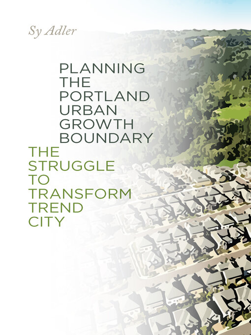 Title details for Planning the Portland Urban Growth Boundary by Sy Adler - Wait list